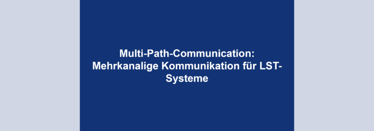 Multi-Path-Communication: Mehrkanalige Kommunikation für LST-Systeme
